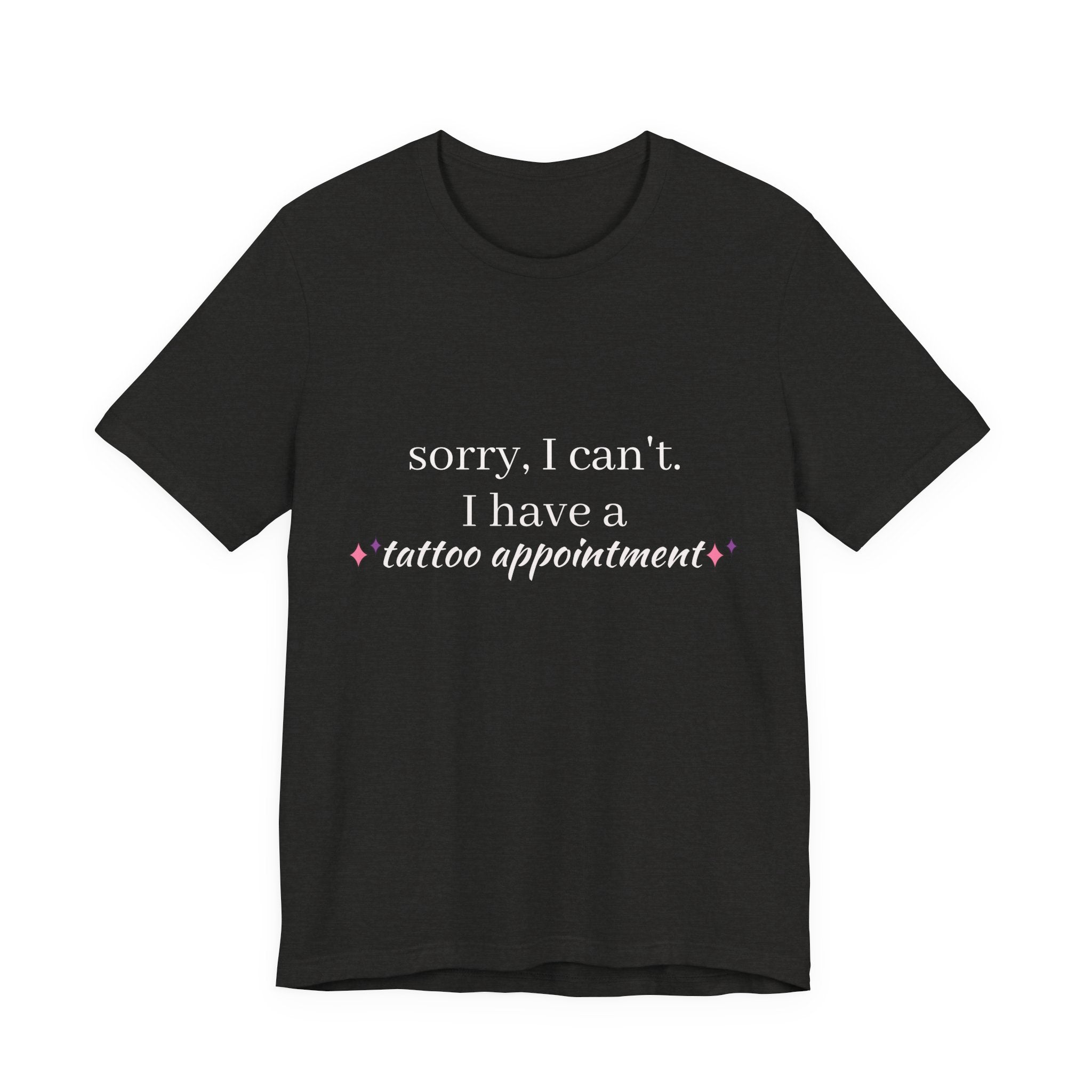 Tattoo Appointment T‑Shirt — "Sorry, I can't. I have a tattoo appointment"