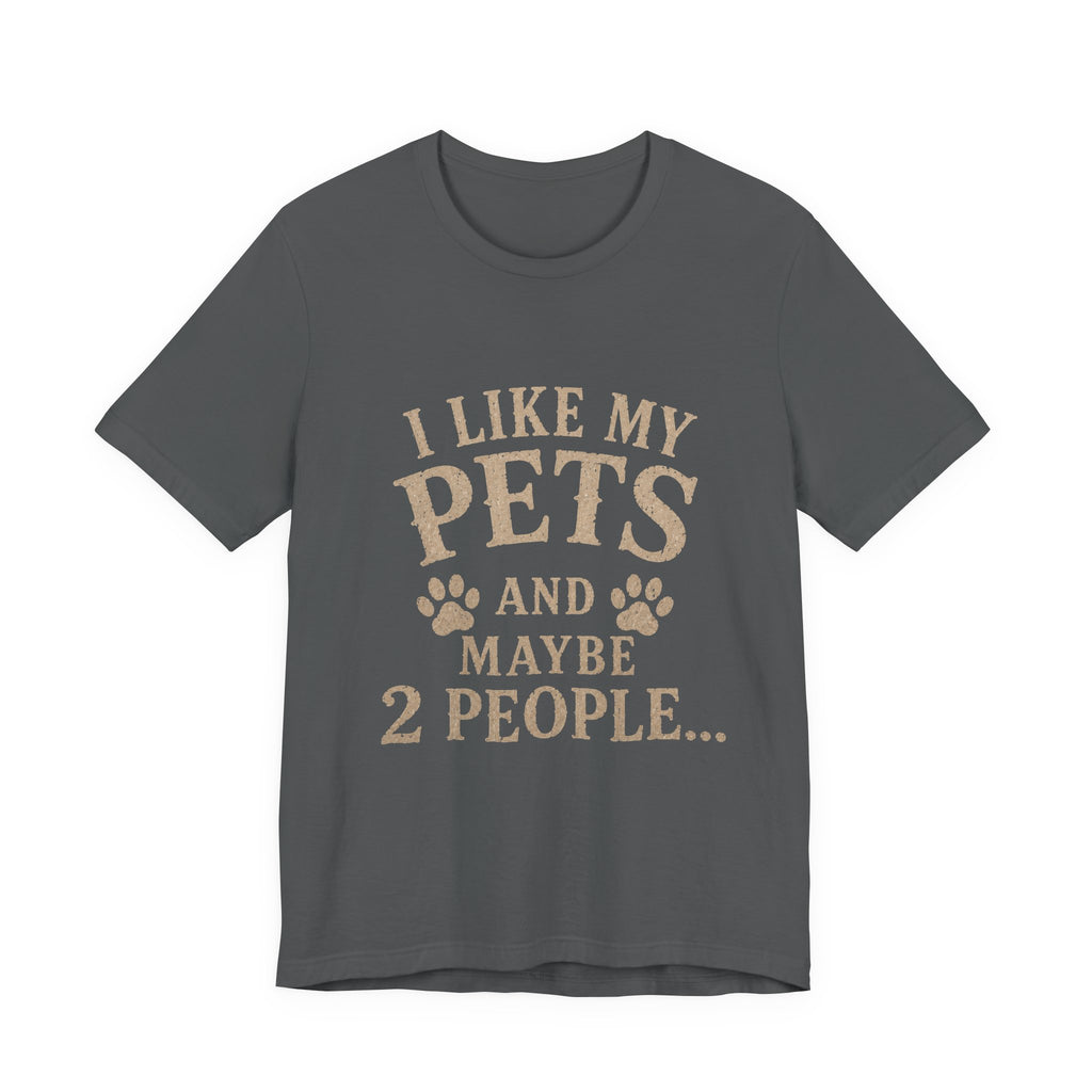I Like My Pets and Maybe 2 People Tee