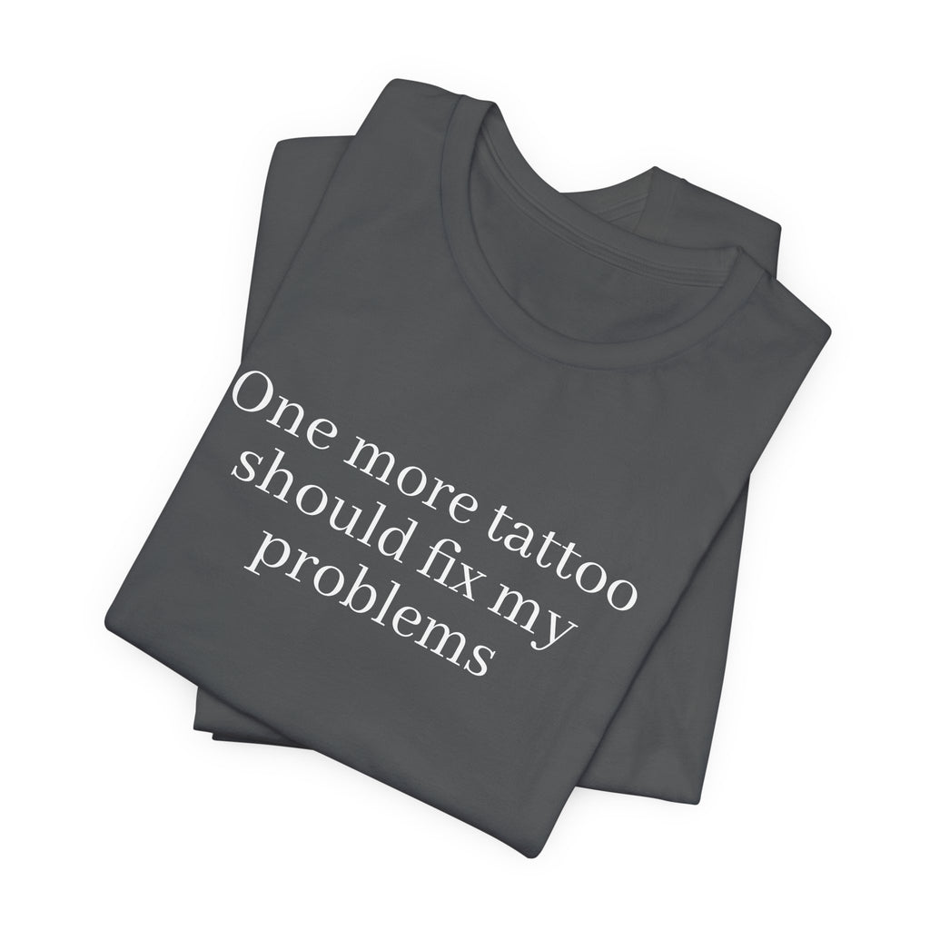 One More Tattoo Tee — Funny Tattoo Lover T-Shirt