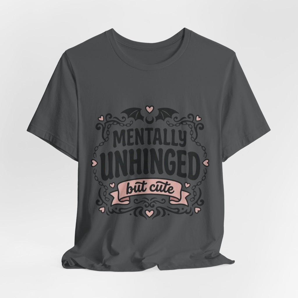 Mentally Unhinged But Cute Tee