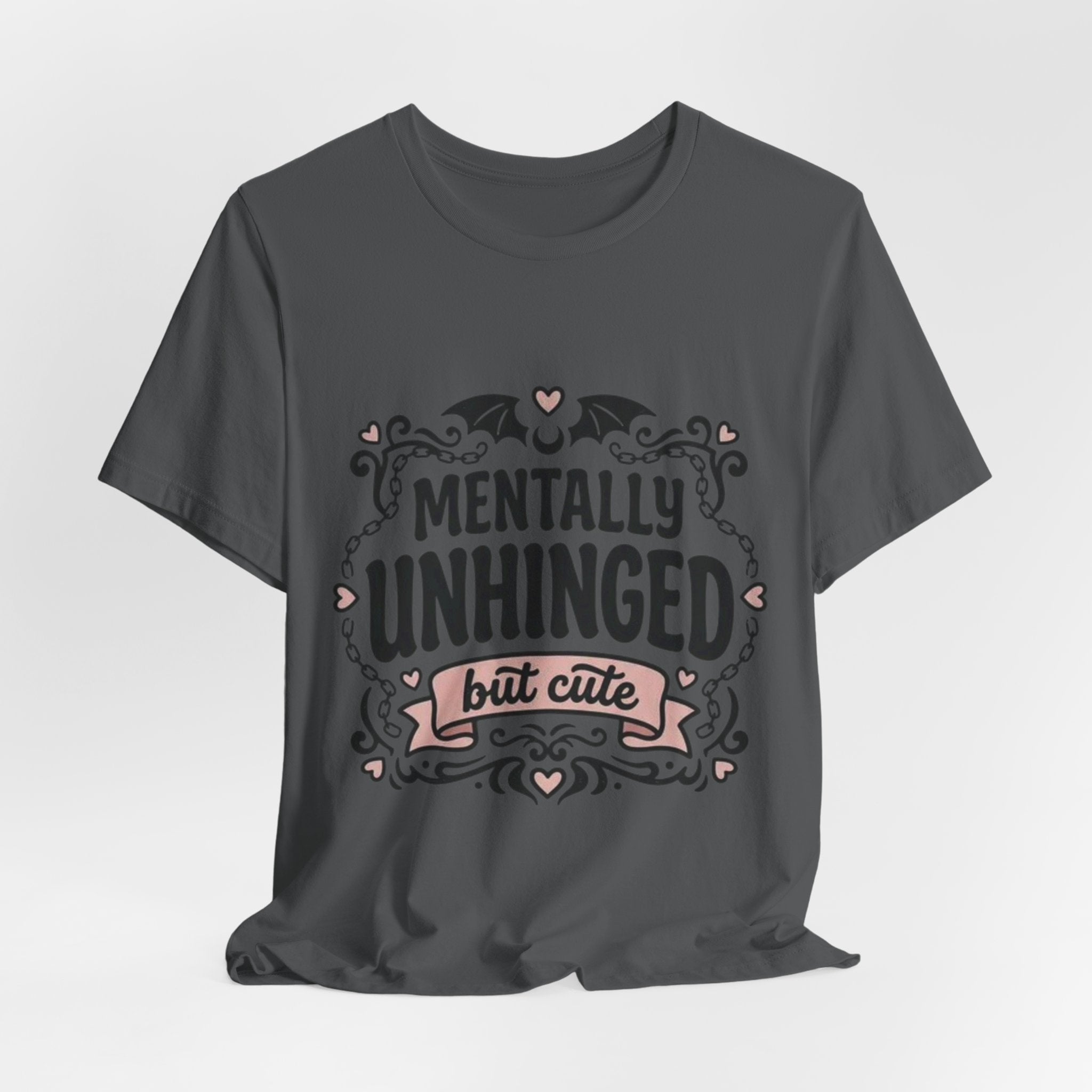 Mentally Unhinged But Cute Tee