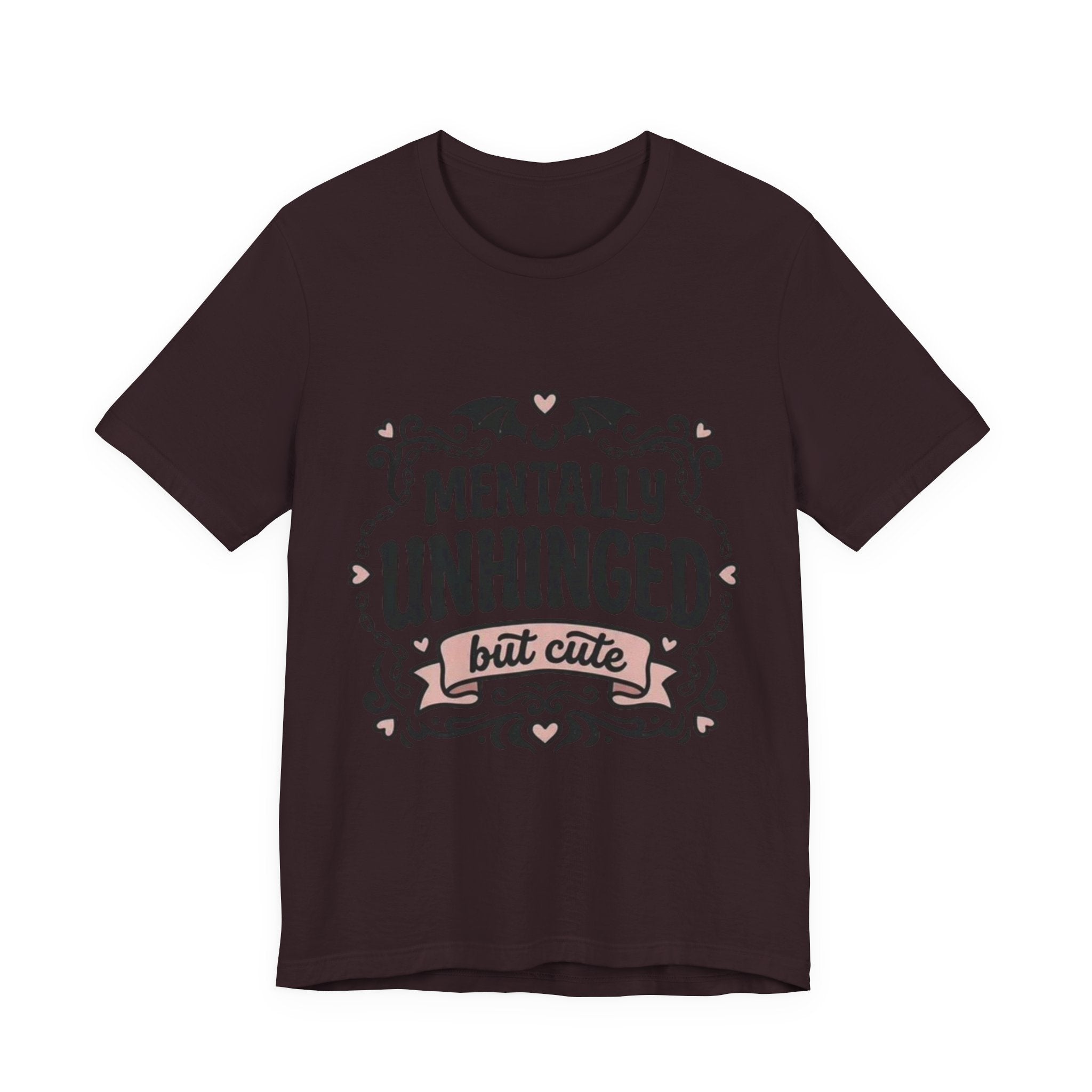 Mentally Unhinged But Cute Tee