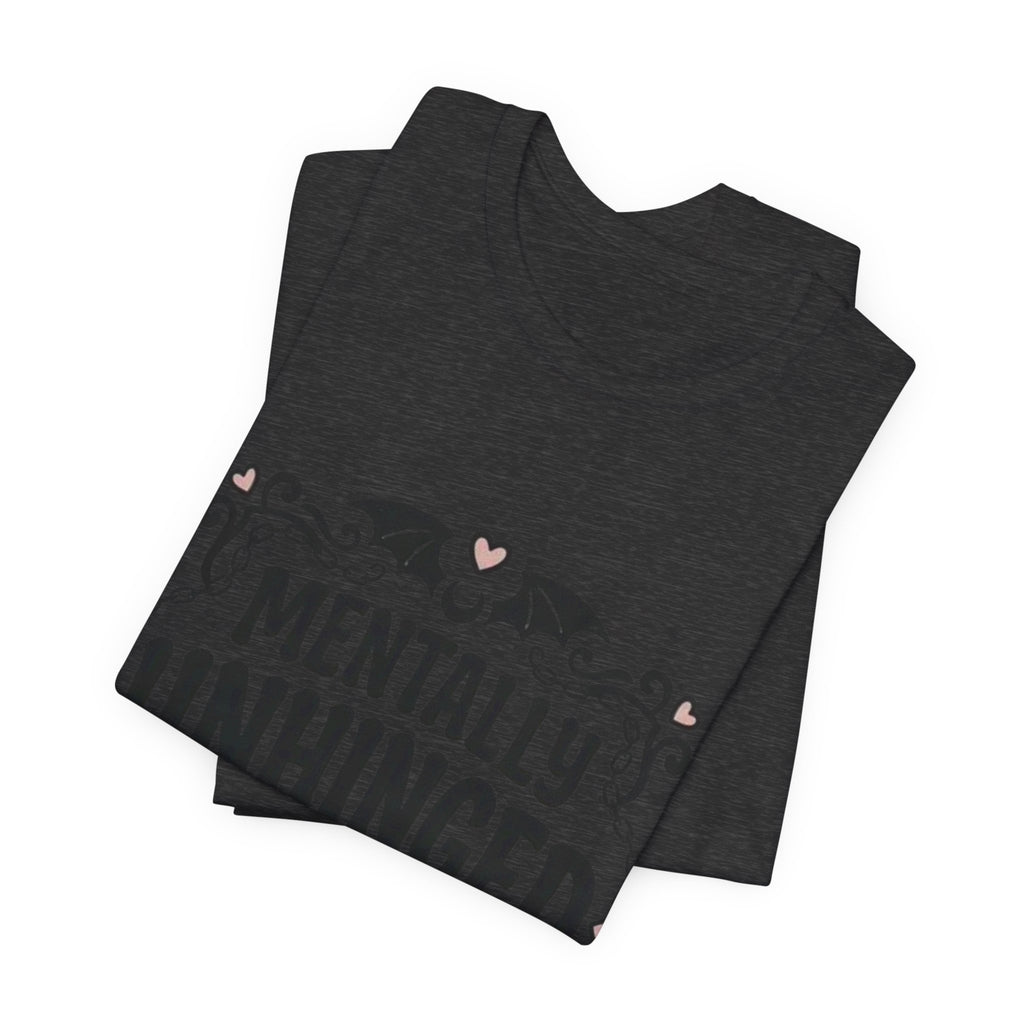 Mentally Unhinged But Cute Tee