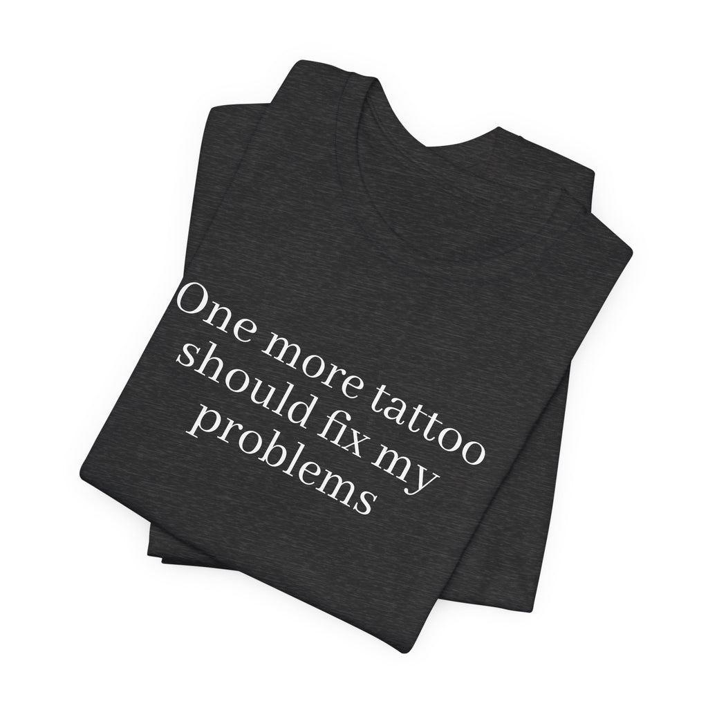One More Tattoo Tee — Funny Tattoo Lover T-Shirt