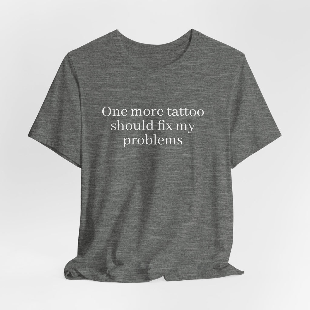 One More Tattoo Tee — Funny Tattoo Lover T-Shirt