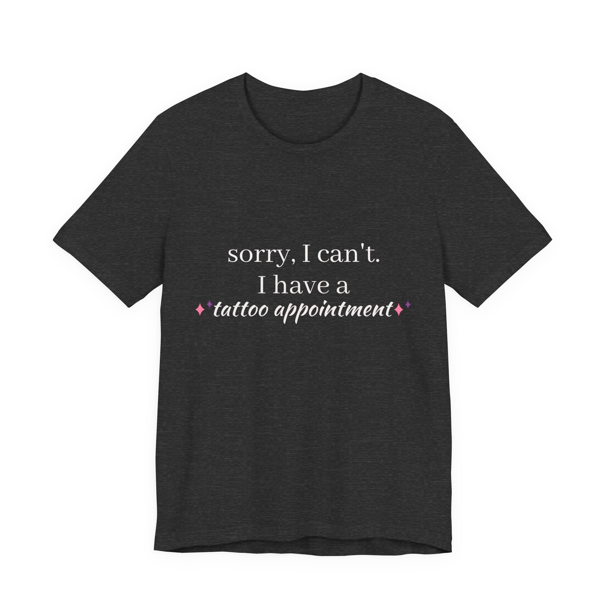 Tattoo Appointment T‑Shirt — "Sorry, I can't. I have a tattoo appointment"