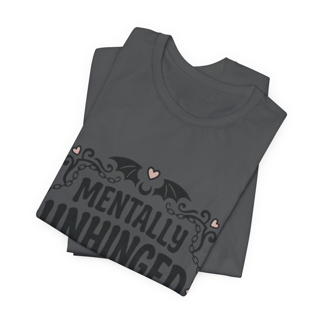 Mentally Unhinged But Cute Tee
