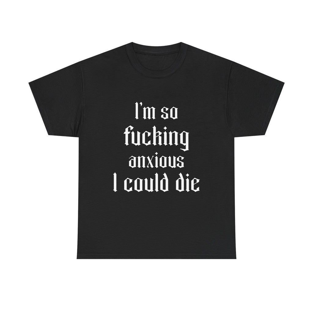 So Anxious I Could Die - Unisex T-shirt