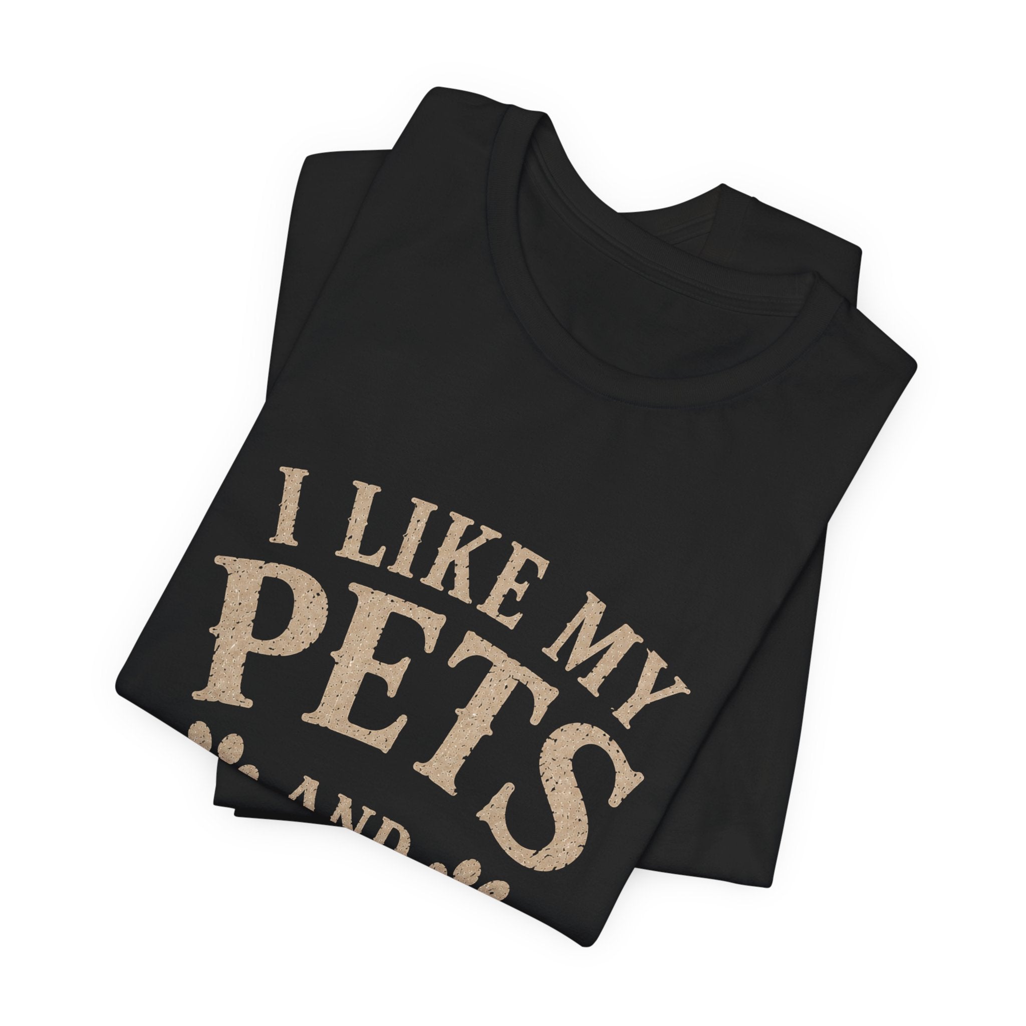 I Like My Pets and Maybe 2 People Tee