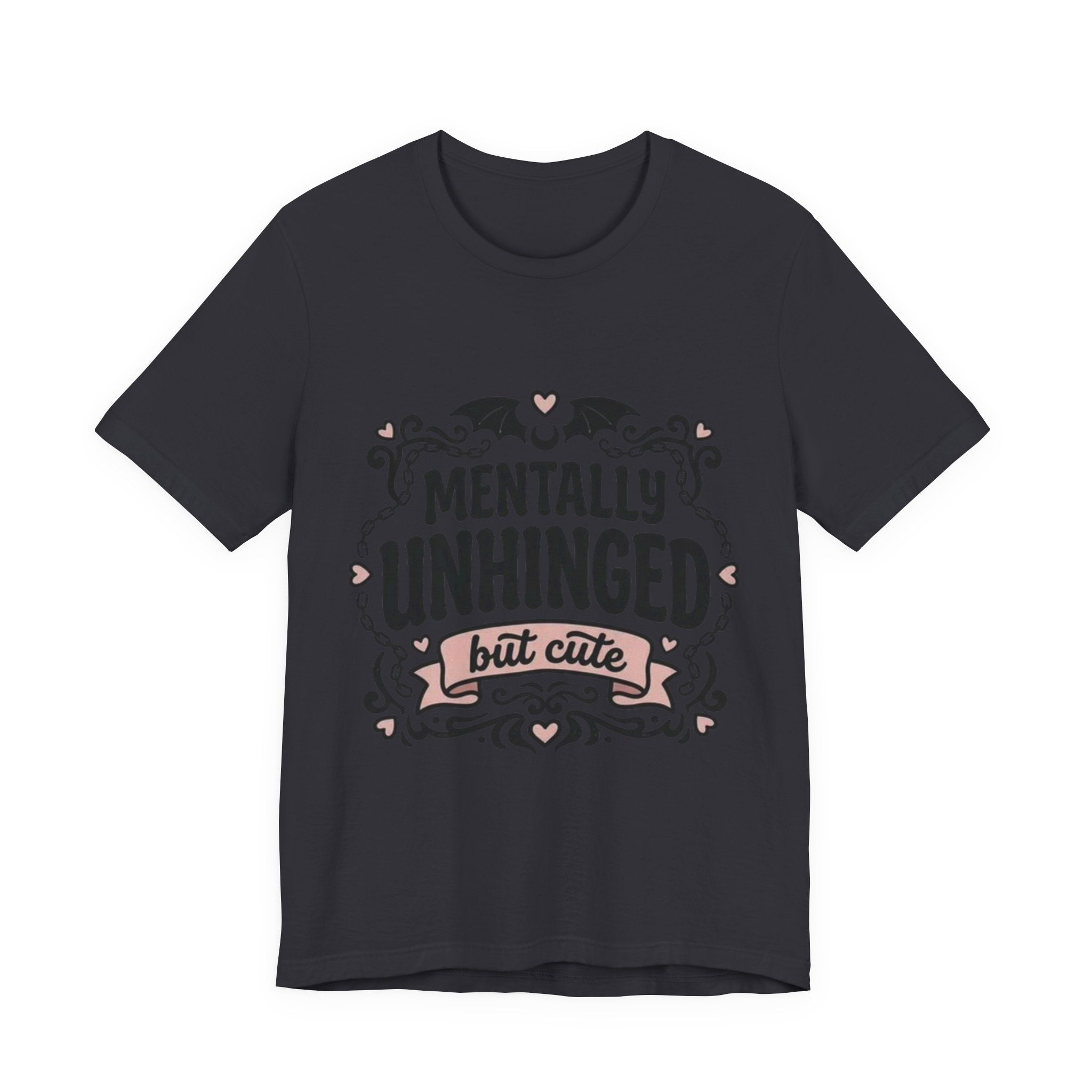 Mentally Unhinged But Cute Tee