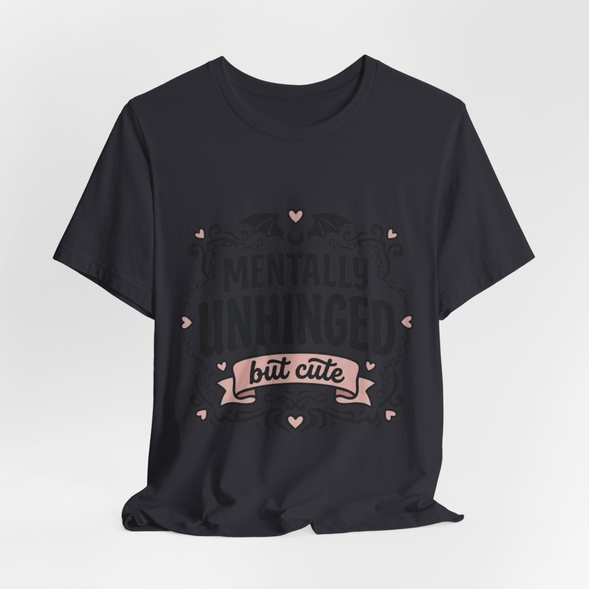 Mentally Unhinged But Cute Tee