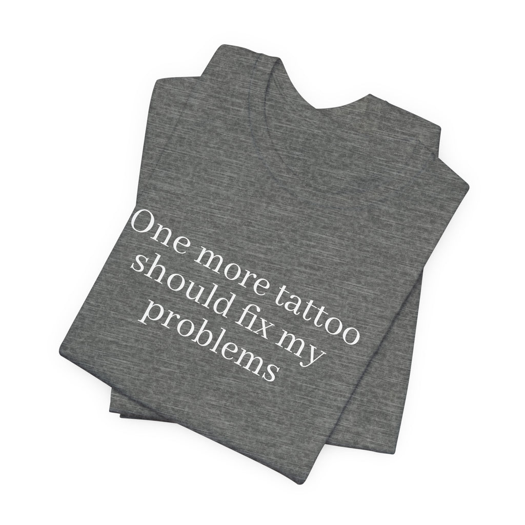 One More Tattoo Tee — Funny Tattoo Lover T-Shirt