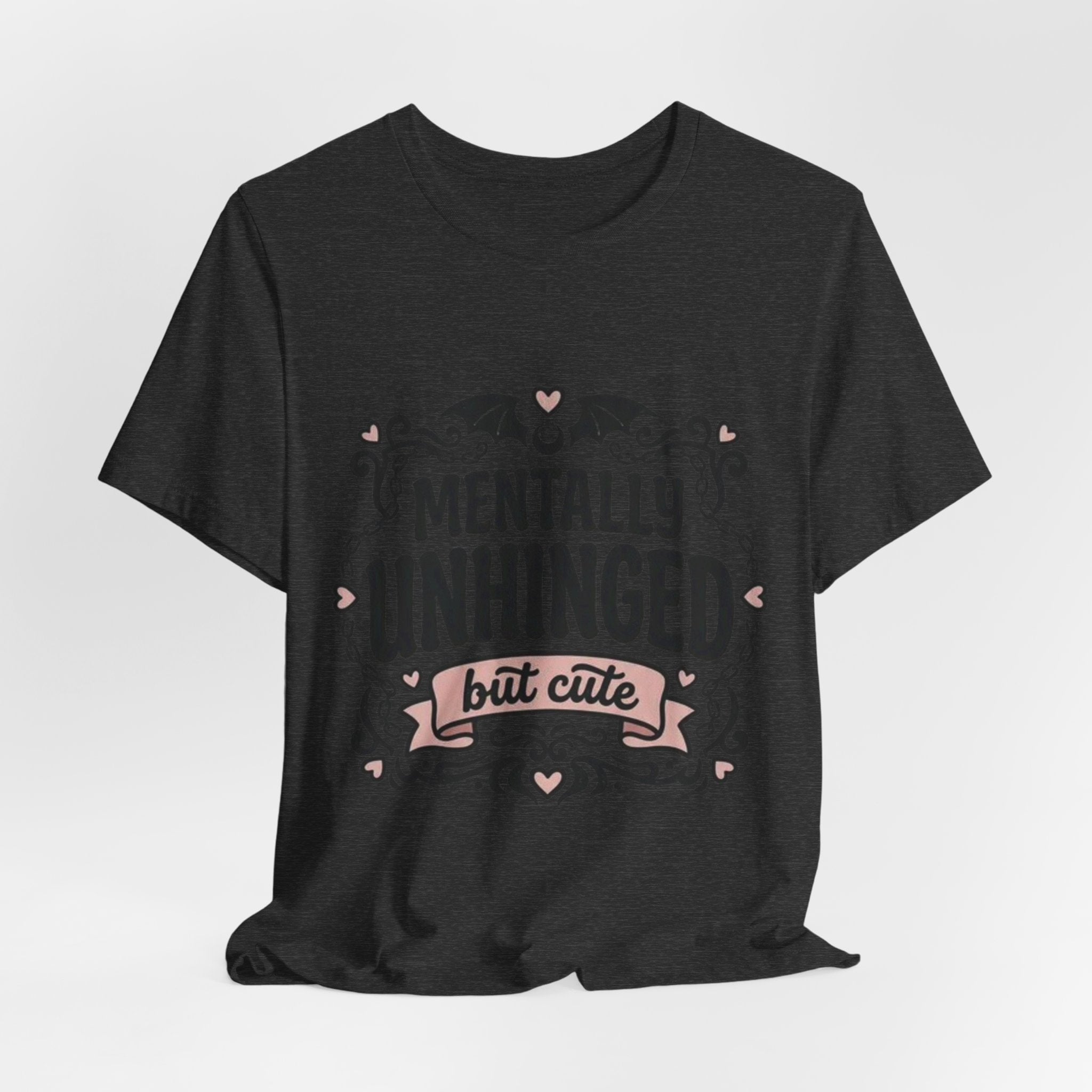 Mentally Unhinged But Cute Tee