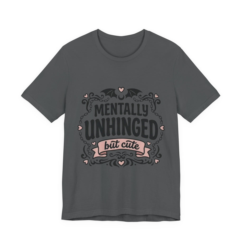 Mentally Unhinged But Cute Tee