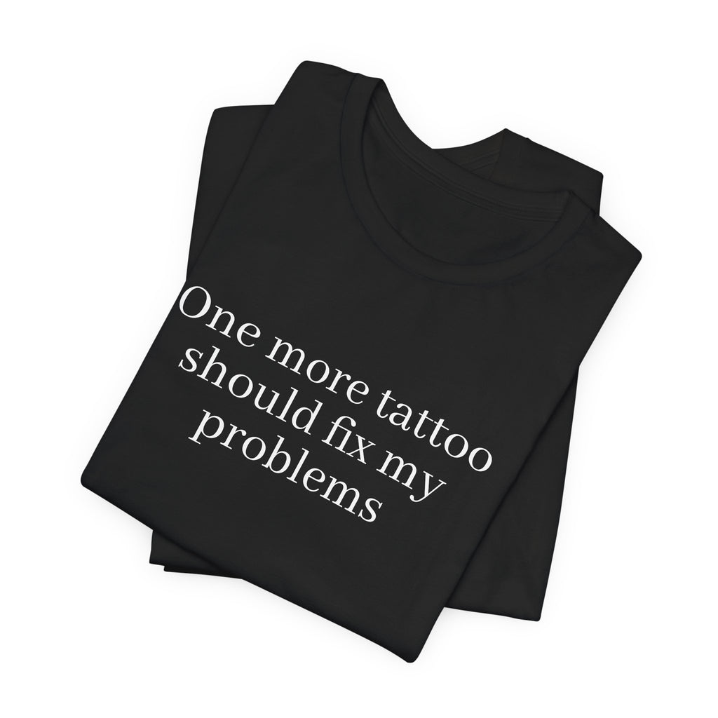 One More Tattoo Tee — Funny Tattoo Lover T-Shirt