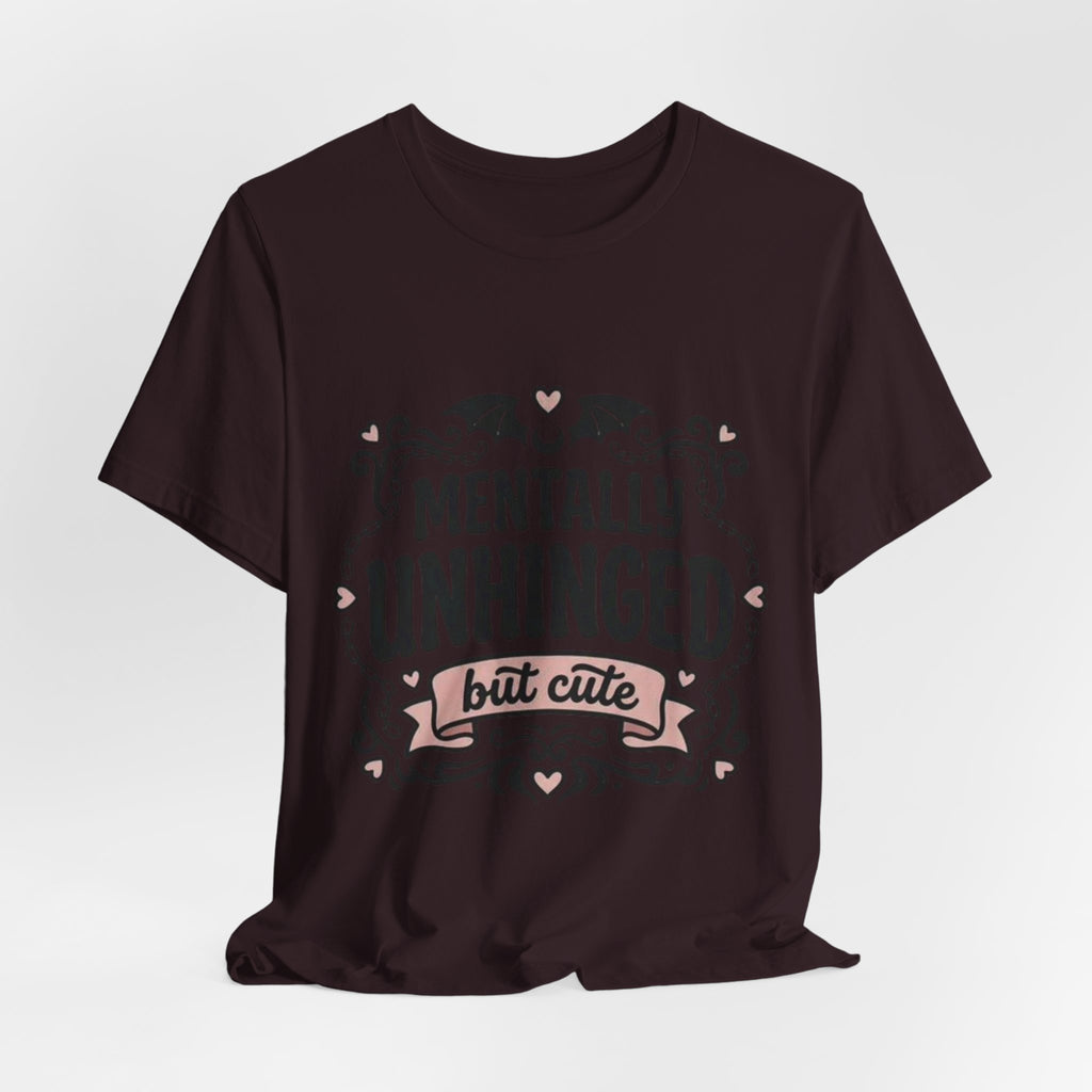 Mentally Unhinged But Cute Tee