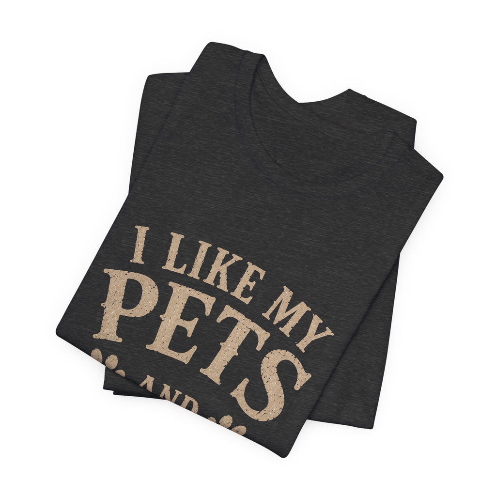 I Like My Pets and Maybe 2 People Tee
