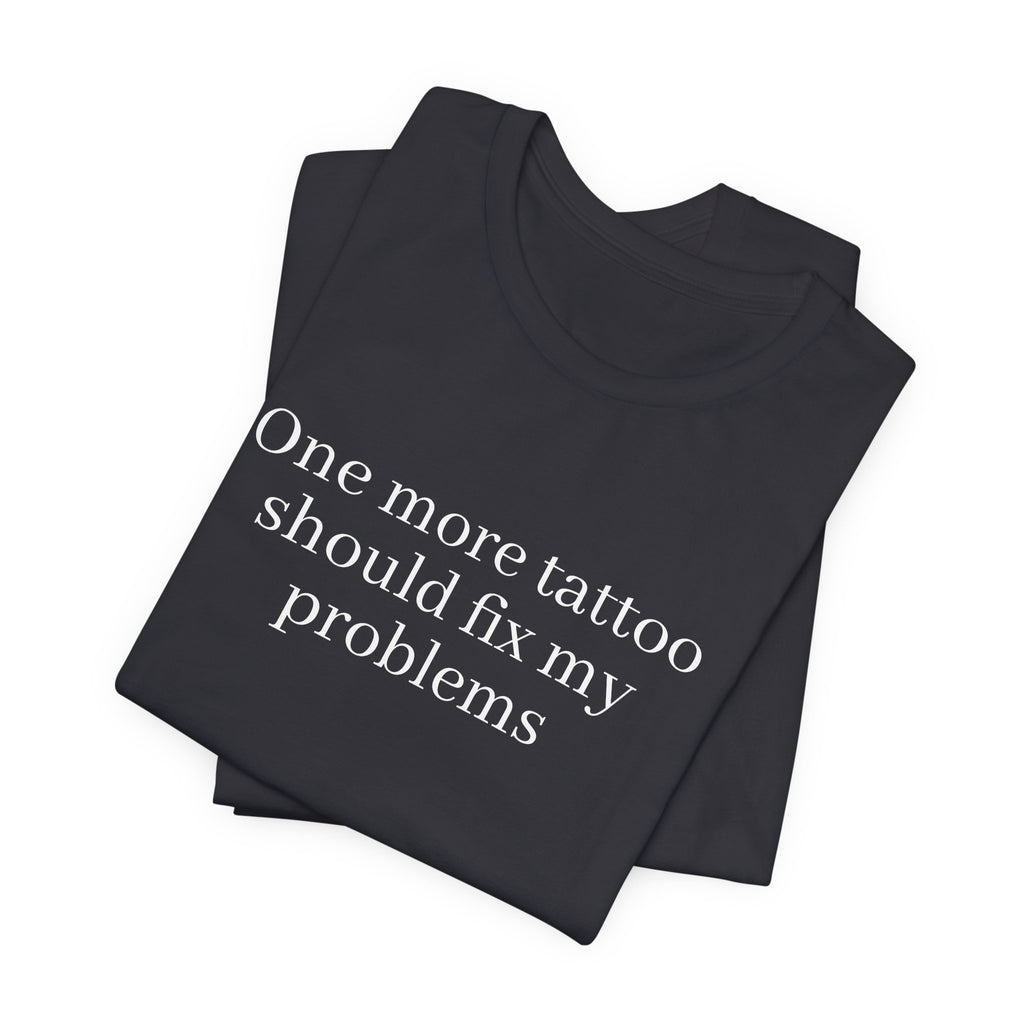 One More Tattoo Tee — Funny Tattoo Lover T-Shirt