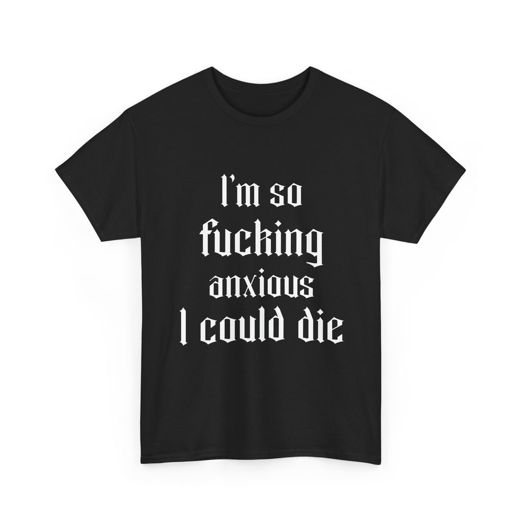 So Anxious I Could Die - Unisex T-shirt