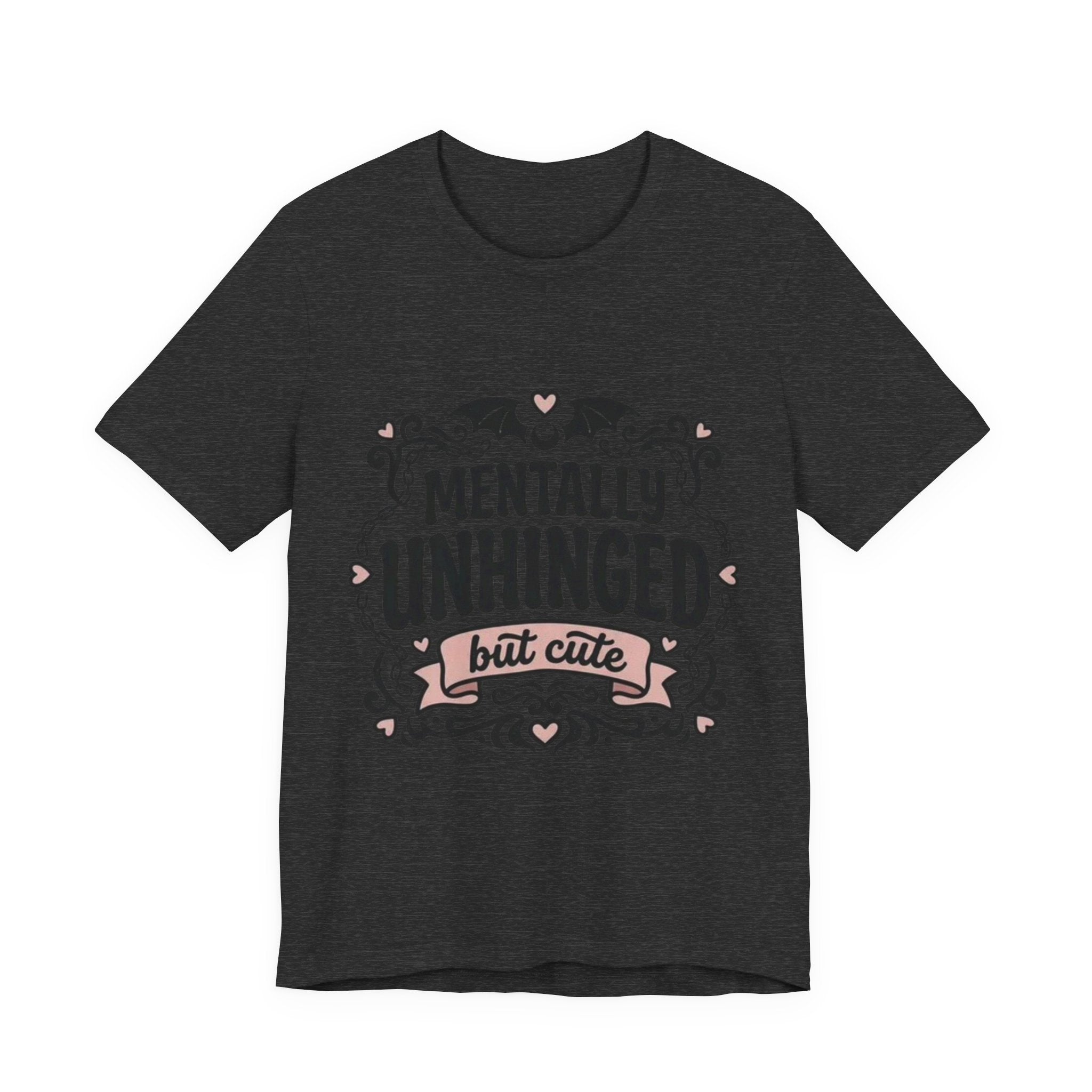 Mentally Unhinged But Cute Tee