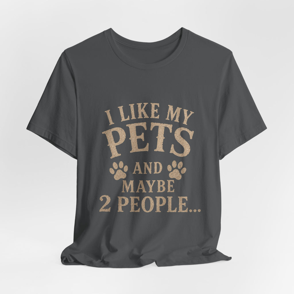 I Like My Pets and Maybe 2 People Tee