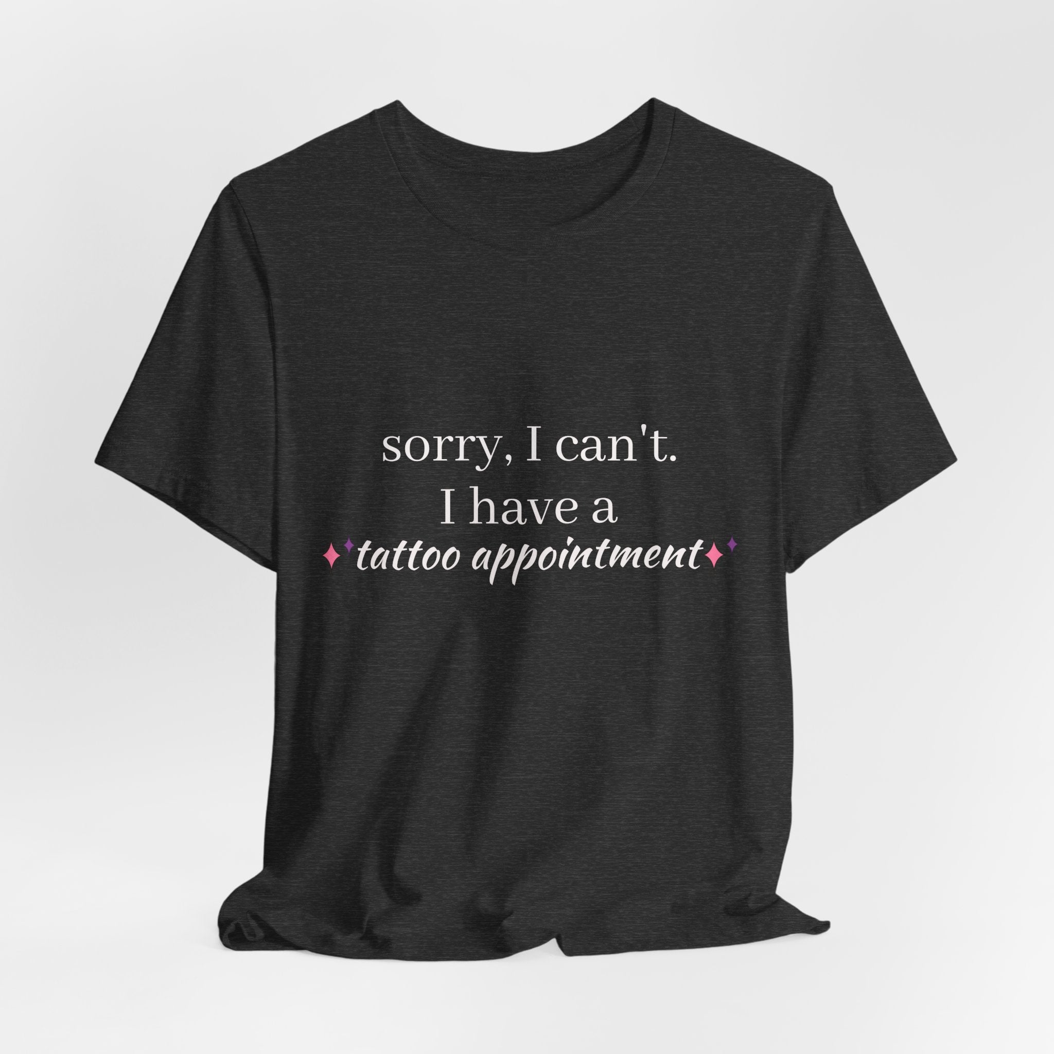 Tattoo Appointment T‑Shirt — "Sorry, I can't. I have a tattoo appointment"